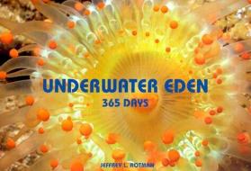 Underwater Eden: 365 Days di Jeffrey L. Rotman edito da ABRAMS
