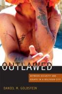 Outlawed di Daniel M. Goldstein edito da Duke University Press Books