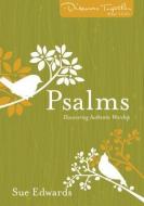 Psalms: Discovering Authentic Worship di Sue Edwards edito da PAPERBACKSHOP UK IMPORT