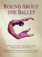 Round about the Ballet di William Cubberley edito da LIMELIGHT ED