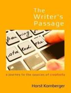 The Writer's Passage: A Journey to the Sources of Creativity di MR Horst Kornberger edito da School of Integral Art
