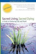 Sacred Living, Sacred Dying di Sharon Marie Lund edito da SLSD INC