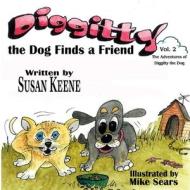 Diggitty the Dog Finds a Friend di Susan Keene edito da LIGHTNING SOURCE INC