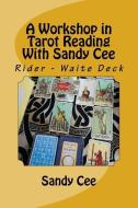 A Workshop in Tarot Reading With Sandy Cee: Rider - Waite Deck di Sandy Cee edito da LIGHTNING SOURCE INC