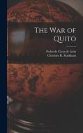 The war of Quito di Clements R. Markham, Pedro de Cieza de León edito da LEGARE STREET PR