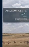 Anatomy of the Cat di Herbert Spencer Jennings, Jacob Ellsworth Reighard edito da LEGARE STREET PR