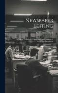 Newspaper Editing; a Manual for Editors, Copyreaders, and Students of Newspaper Desk Work di Grant Milnor Hyde edito da LEGARE STREET PR