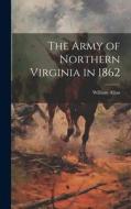 The Army of Northern Virginia in 1862 di William Allan edito da LEGARE STREET PR