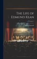 The Life of Edmund Kean; Volume 1 di Barry Cornwall edito da LEGARE STREET PR