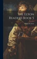 The Elson Readers Book 5 di William H. Elson edito da LEGARE STREET PR
