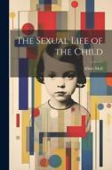 The Sexual Life of the Child di Albert Moll edito da LEGARE STREET PR
