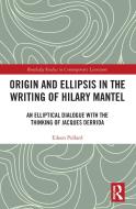 Origin And Ellipsis In The Writing Of Hilary Mantel di Eileen Pollard edito da Taylor & Francis Ltd