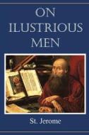 On Illustrious Men di St. Jerome edito da Dalcassian Publishing Company