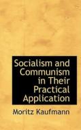Socialism And Communism In Their Practical Application di Moritz Kaufmann edito da Bibliolife