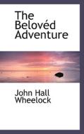 The Belov D Adventure di John Hall Wheelock edito da Bibliolife