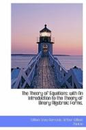 The Theory of Equations: With an Introduction to the Theory of Binary Algebraic Forms. di William Snow Burnside, Arthur William Panton edito da FORT PR