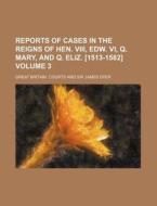 Reports of Cases in the Reigns of Hen. VIII, Edw. VI, Q. Mary, and Q. Eliz. [1513-1582] Volume 3 di Great Britain Courts edito da Rarebooksclub.com