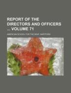 Report of the Directors and Officers Volume 71 di American School for the Deaf edito da Rarebooksclub.com