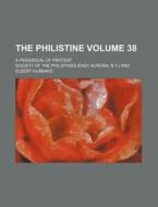 The Philistine Volume 38; A Periodical of Protest di Society Of the Philistines edito da Rarebooksclub.com