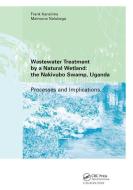 Wastewater Treatment by a Natural Wetland: the Nakivubo Swamp, Uganda di Frank Kansiime edito da Taylor & Francis Ltd