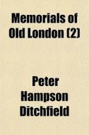 Memorials Of Old London 2 di Peter Hampson Ditchfield edito da General Books
