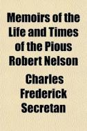 Memoirs Of The Life And Times Of The Pio di Charles Frederick Secretan edito da General Books