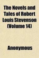 The Novels And Tales Of Robert Louis Stevenson (volume 14) di Anonymous, Robert Louis Stevenson edito da General Books Llc