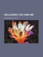Including You And Me di Strickland Gillilan edito da Rarebooksclub.com