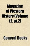 Magazine Of Western History Volume 12, di General Books edito da General Books