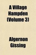 A Village Hampden Volume 3 di Algernon Gissing edito da General Books