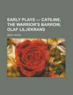 Early Plays - Catiline, The Warrior's Ba di Henrik Ibsen edito da Rarebooksclub.com