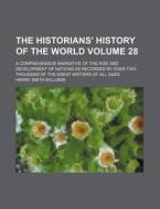 The Historians' History of the World Volume 28; A Comprehensive Narrative of the Rise and Development of Nations as Recorded by Over Two Thousand of t di Henry Smith Williams edito da Rarebooksclub.com
