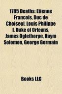 1785 Deaths: Tienne Fran Ois, Duc De Ch di Books Llc edito da Books LLC, Wiki Series