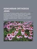 Hungarian Orthodox Jews: Hungarian Ortho di Books Llc edito da Books LLC, Wiki Series