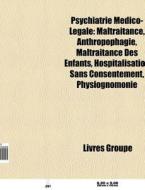 Psychiatrie M Dico-l Gale: Maltraitance, di Livres Groupe edito da Books LLC, Wiki Series