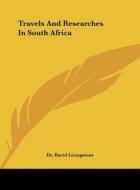 Travels and Researches in South Africa di David Livingstone, Dr David Livingstone edito da Kessinger Publishing