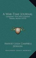 A War-Time Journal: Germany 1914 and German Travel Notes (1915) di Harriet Julia Campbell Jephson edito da Kessinger Publishing