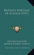 Britain's Heritage of Science (1917) di Arthur Schuster, Arthur Everett Shipley edito da Kessinger Publishing