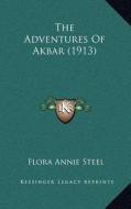 The Adventures of Akbar (1913) di Flora Annie Steel edito da Kessinger Publishing