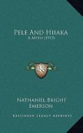 Pele and Hiiaka: A Myth (1915) di Nathaniel Bright Emerson edito da Kessinger Publishing