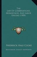 The Law of Combinations, Monopolies, and Labor Unions (1909) di Frederick Hale Cooke edito da Kessinger Publishing