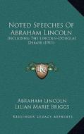 Noted Speeches of Abraham Lincoln: Including the Lincoln-Douglas Debate (1911) di Abraham Lincoln edito da Kessinger Publishing