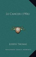 Le Cancer (1906) di Joseph Thomas edito da Kessinger Publishing