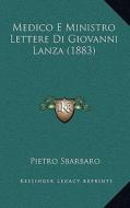 Medico E Ministro Lettere Di Giovanni Lanza (1883) di Pietro Sbarbaro edito da Kessinger Publishing