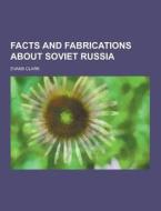 Facts And Fabrications About Soviet Russia di Evans Clark edito da Theclassics.us