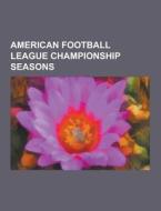 American Football League Championship Seasons di Source Wikipedia edito da University-press.org
