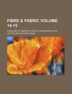 Fibre & Fabric Volume 14-15; A Record of American Textile Industries in the Cotton and Woolen Trade di Books Group edito da Rarebooksclub.com