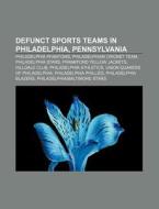 Defunct Sports Teams In Philadelphia, Pe di Source Wikipedia edito da Books LLC, Wiki Series