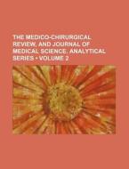 The Medico-chirurgical Review, And Journal Of Medical Science. Analytical Series (volume 2 ) di Books Group edito da General Books Llc