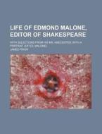 Life of Edmond Malone, Editor of Shakespeare; With Selections from His Ms. Anecdotes. with a Portrait (of Ed. Malone) di James Prior edito da Rarebooksclub.com
